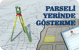 PARSELİN YERİNDE GÖSTERİLMESİ